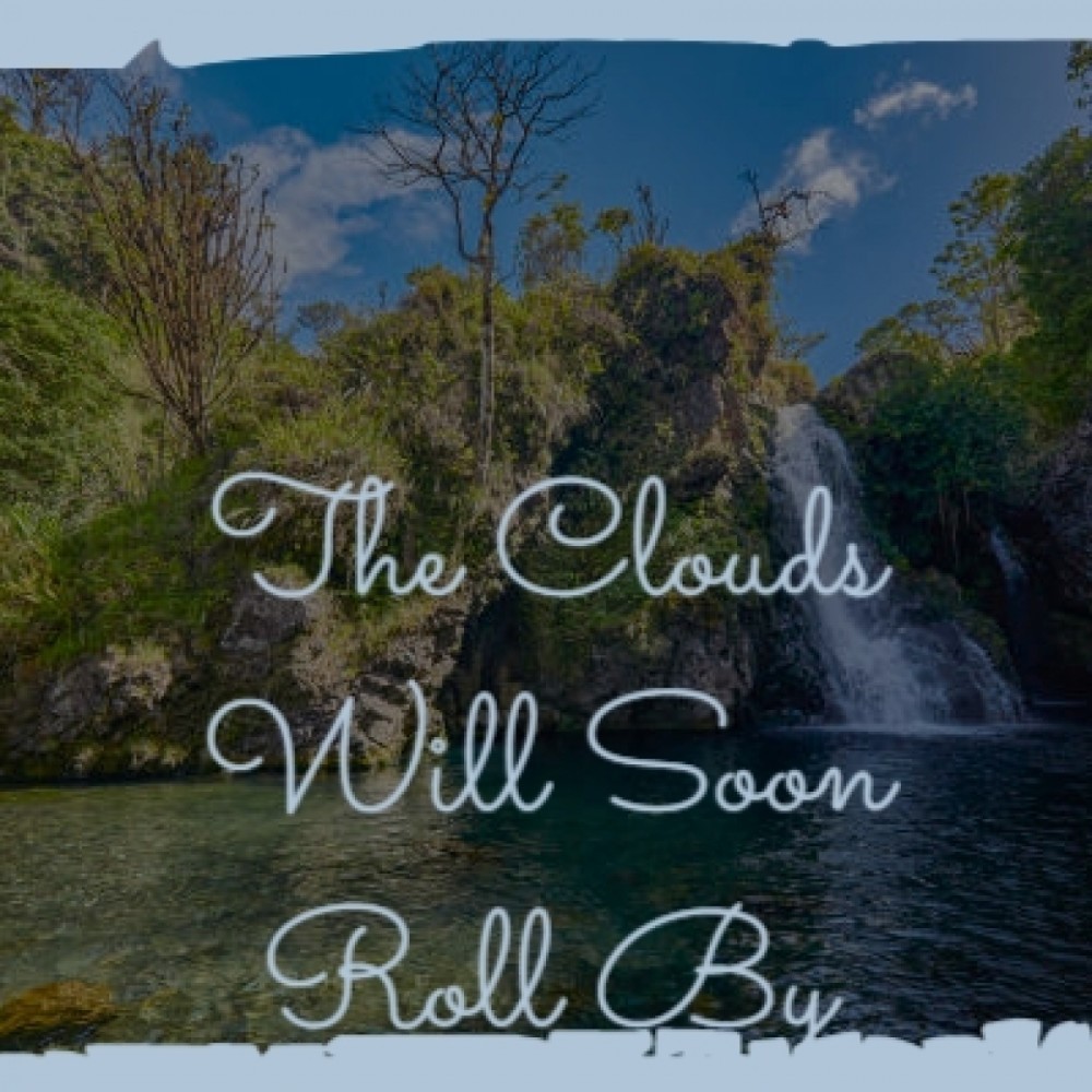 The Clouds Will Soon Roll By