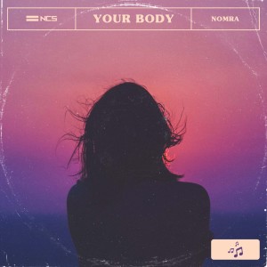 ดาวน์โหลดและฟังเพลง Your Body พร้อมเนื้อเพลงจาก Nomra