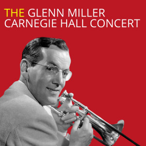 The Glenn Miller Carnegie Hall Concert dari Glenn Miller and His Orchestra
