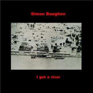 Album I got a river from Simon Baughen