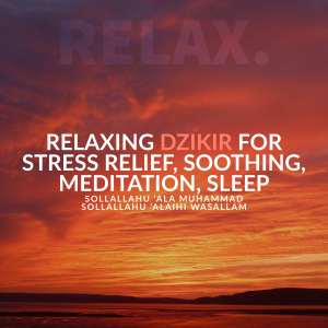 Album Relaxing Dzikir for Stress Relief, Soothing, Meditation, Sleep - Sollallahu 'Ala Muhammad Sollallahu 'Alaihi Wasallam oleh Relax.