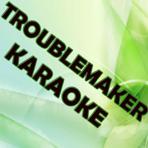 Troublemaker (Karaoke Version)