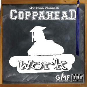 ดาวน์โหลดและฟังเพลง Work (Explicit) พร้อมเนื้อเพลงจาก Coppahead