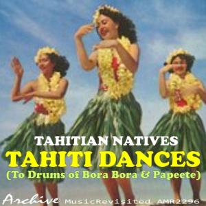 อัลบัม Tahiti Dances (to Drums of Bora Bora & Papeete) ศิลปิน Tahitian Natives
