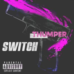 收聽Thumper的SWITCH (Explicit)歌詞歌曲