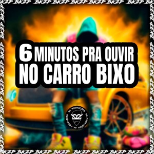 Album 6 MINUTOS PRA OUVIR NO CARRO BIXO (Explicit) from Various Artists