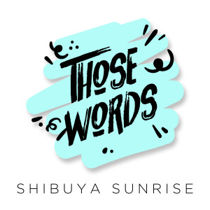 อัลบัม Those Words ศิลปิน Shibuya Sunrise