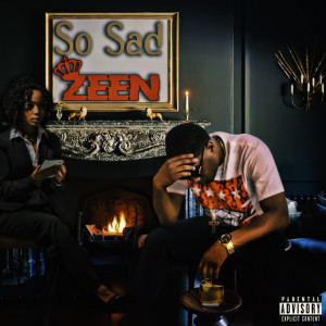 收聽Zeen的So Sad (Explicit)歌詞歌曲