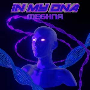 Listen to In My DNA song with lyrics from Meghna