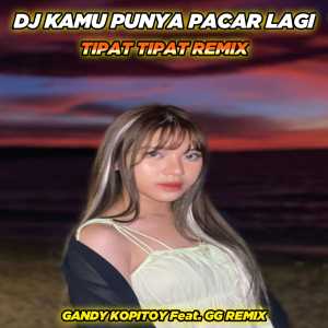 收聽GANDY KOPITOY的DJ Kamu Punya Pacar Lagi x Tipat Tipat Remix (Full bass)歌詞歌曲