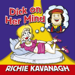 ดาวน์โหลดและฟังเพลง Dick On Her Mind พร้อมเนื้อเพลงจาก Richie Kavanagh