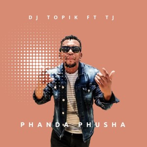 收聽Dj TOPIK的Phanda Phusha歌詞歌曲