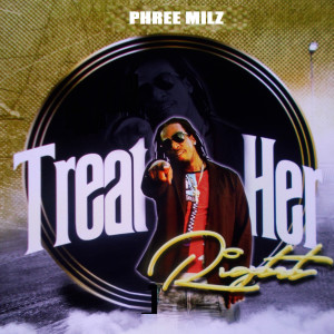 ดาวน์โหลดและฟังเพลง Treat Her Right พร้อมเนื้อเพลงจาก PHREE MILZ