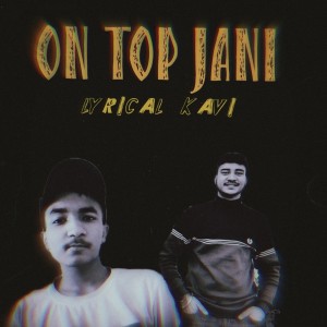 Listen to On Top Jani song with lyrics from Lyrical Kavi
