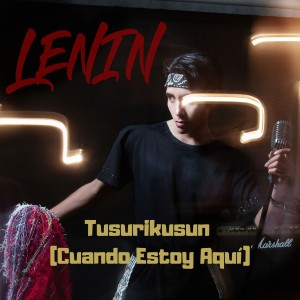 Listen to Tusurikusun(Cuando Estoy Aquí) song with lyrics from Lenin
