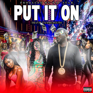 收聽Travis J的Put it on (Explicit)歌詞歌曲