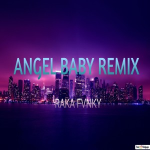 Listen to ANGEL BABY REMIX song with lyrics from RAKA FVNKY