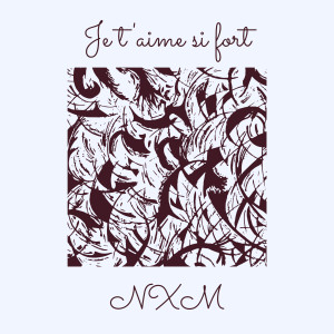 收聽NXM的Je t'aime si fort歌詞歌曲