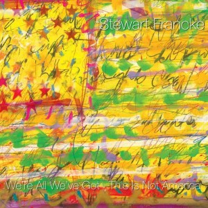 Stewart Francke的專輯We're All We've Got / This is Not America