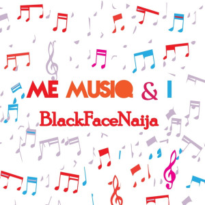 BLACKFACENAIJA的專輯Me Musiq & I (Explicit)