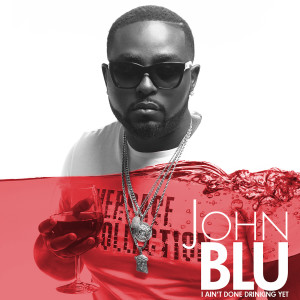 收聽John Blu的I Ain't Done Drinking Yet (Explicit)歌詞歌曲