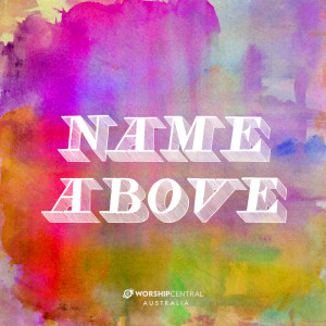 Listen to Name Above song with lyrics from Worship Central Australia