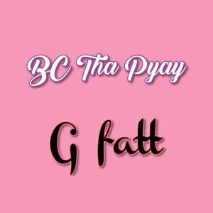 Album Bc Tha Pyay from G fatt