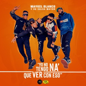 ดาวน์โหลดและฟังเพลง Yo No Tengo Na´ Que Ver Con Eso พร้อมเนื้อเพลงจาก Maykel Blanco Y Su Salsa Mayor