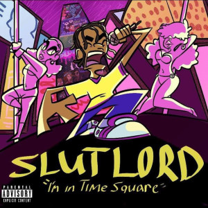 ดาวน์โหลดและฟังเพลง I'm in Time Square (Explicit) พร้อมเนื้อเพลงจาก Slutlord