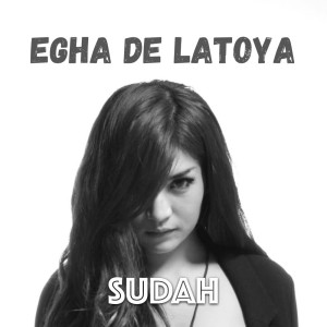 收聽Egha De Latoya的Sudah歌詞歌曲