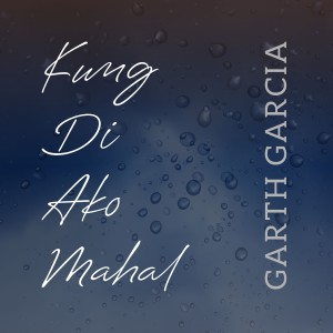 Album Kung Di Ako Mahal from Garth Garcia
