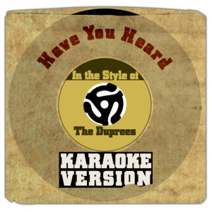 Karaoke - Ameritz的專輯Have You Heard (In the Style of the Duprees) [Karaoke Version] - Single