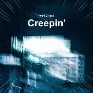 Listen to Creepin' (Sped Up) (Explicit) song with lyrics from Way 2 Fast