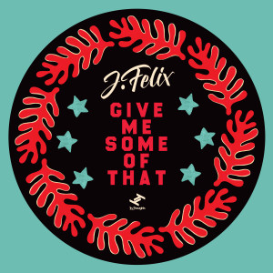 Album Give Me Some Of That - EP from J-Felix