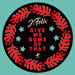 Listen to Give Me Some of That song with lyrics from J-Felix