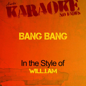 ดาวน์โหลดและฟังเพลง Bang Bang (In the Style of Will.I.Am) [Karaoke Version] (Karaoke Version) พร้อมเนื้อเพลงจาก Ameritz - Karaoke