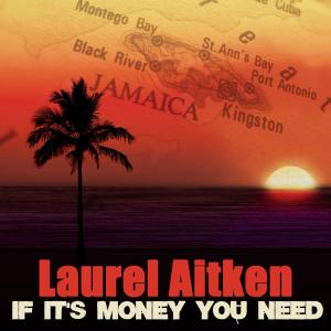 收聽Laurel Aitken的If It's Money You Need歌詞歌曲