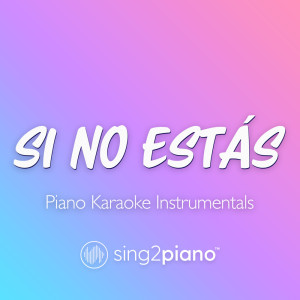 Si No Estas (Piano Karaoke Instrumentals)