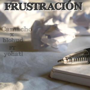 收聽Camacho的Frustración (feat. Blohud & Yohatl) (Explicit)歌詞歌曲