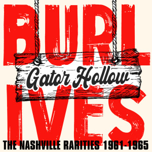 อัลบัม Gator Hollow: The Nashville Rarities 1961-1965 ศิลปิน Burl Ives