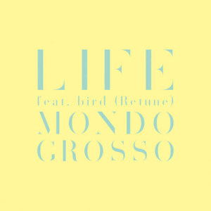 ดาวน์โหลดและฟังเพลง LIFE feat.bird (Retune) พร้อมเนื้อเพลงจาก Mondo Grosso