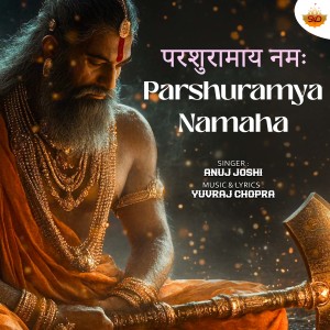 Listen to Parshuramya Namaha song with lyrics from Anuj Joshi