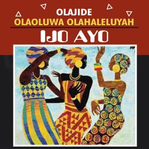 收聽Olajide Olaoluwa Olahaleluyah的Ijo Ayo歌詞歌曲