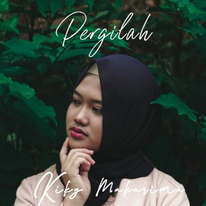 Dengarkan lagu Pergilah nyanyian Kiky Makarima dengan lirik