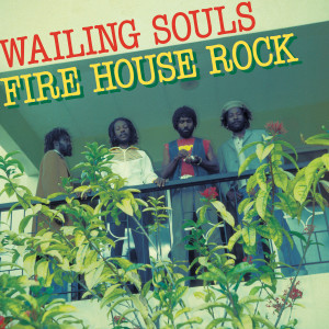 Wailing Souls的專輯Fire House Rock