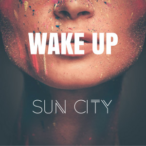 ดาวน์โหลดและฟังเพลง Wake Up พร้อมเนื้อเพลงจาก Sun City