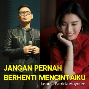 Dengarkan lagu Jangan Pernah Berhenti Mencintaiku (feat. Patricia Mayoree) nyanyian Jason Irwan dengan lirik