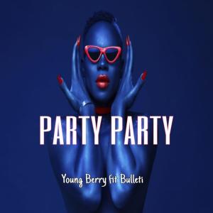 Listen to Party Party (feat. Bulleti) song with lyrics from Young Berry