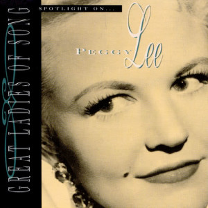 อัลบัม Great Ladies Of Song / Spotlight On Peggy Lee ศิลปิน Peggy Lee