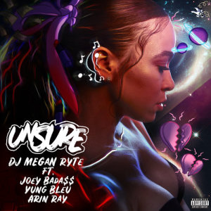 ดาวน์โหลดและฟังเพลง Unsure (Explicit) พร้อมเนื้อเพลงจาก DJ Megan Ryte